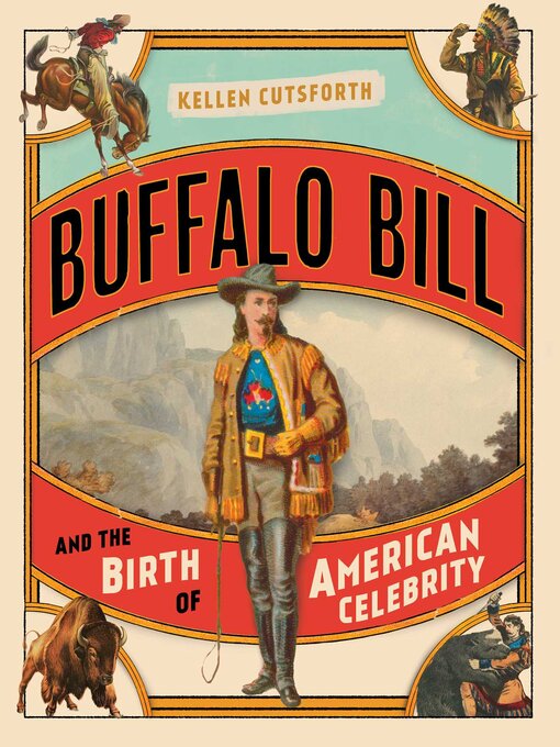 Title details for Buffalo Bill and the Birth of American Celebrity by Kellen Cutsforth - Available